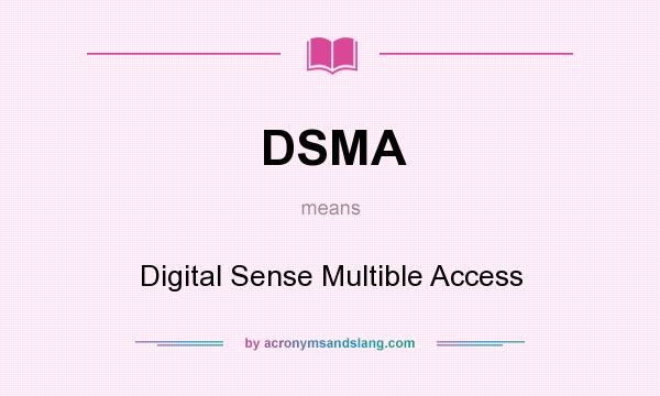 What does DSMA mean? It stands for Digital Sense Multible Access