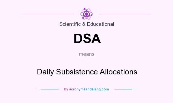 What does DSA mean? It stands for Daily Subsistence Allocations