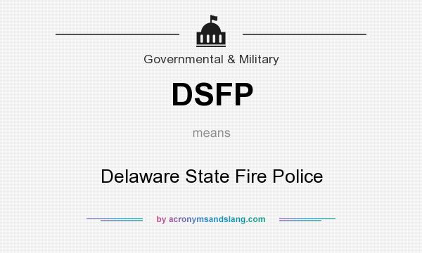 What does DSFP mean? It stands for Delaware State Fire Police