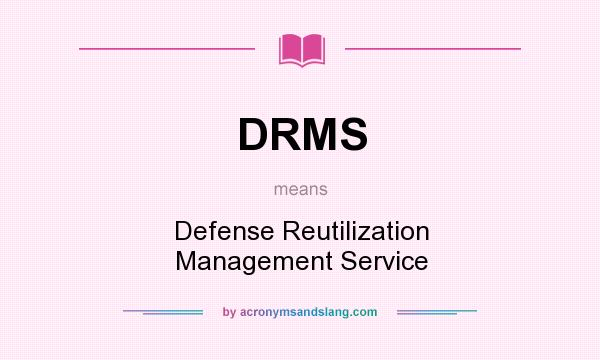 What does DRMS mean? It stands for Defense Reutilization Management Service