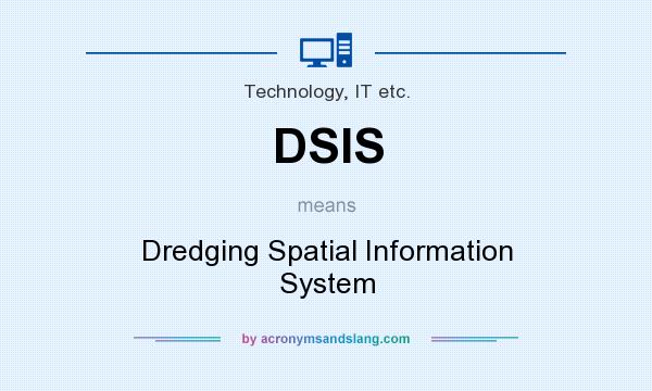 What does DSIS mean? It stands for Dredging Spatial Information System