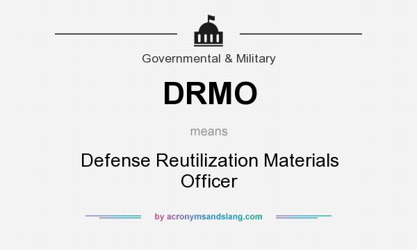 What does DRMO mean? It stands for Defense Reutilization Materials Officer