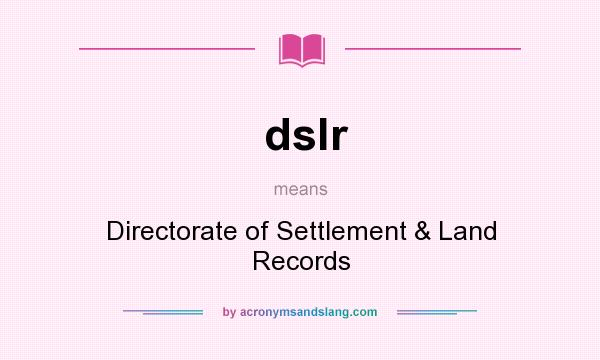 What does dslr mean? It stands for Directorate of Settlement & Land Records