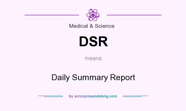 What does DSR mean? It stands for Daily Summary Report
