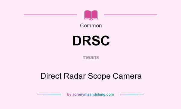 What does DRSC mean? It stands for Direct Radar Scope Camera