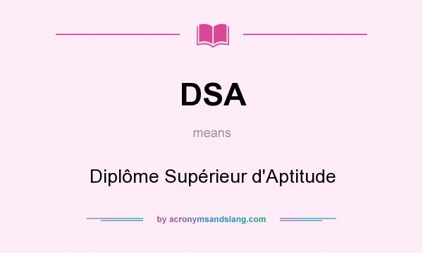 What does DSA mean? It stands for Diplôme Supérieur d`Aptitude