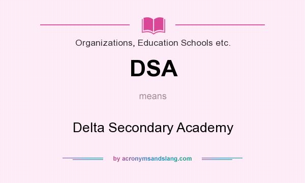 What does DSA mean? It stands for Delta Secondary Academy