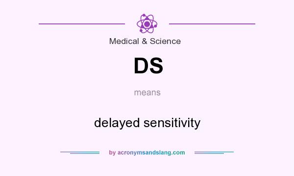 What does DS mean? It stands for delayed sensitivity