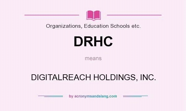 What does DRHC mean? It stands for DIGITALREACH HOLDINGS, INC.