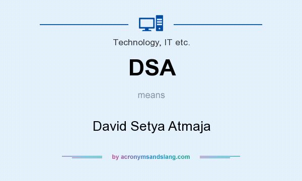 What does DSA mean? It stands for David Setya Atmaja