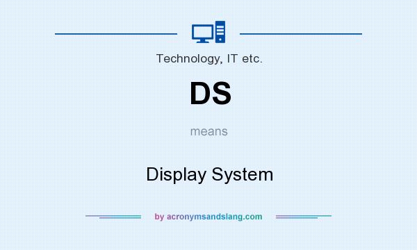 What does DS mean? It stands for Display System