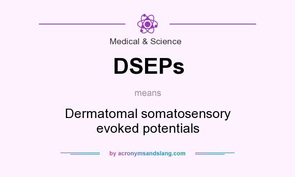 What does DSEPs mean? It stands for Dermatomal somatosensory evoked potentials