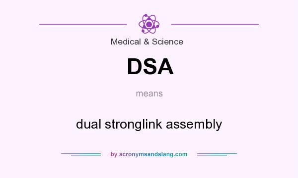 What does DSA mean? It stands for dual stronglink assembly