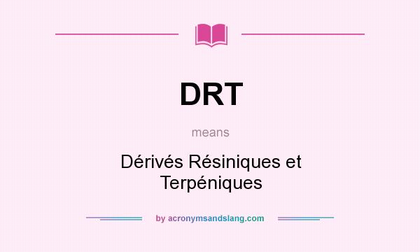 What does DRT mean? It stands for Dérivés Résiniques et Terpéniques