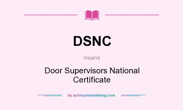 What does DSNC mean? It stands for Door Supervisors National Certificate