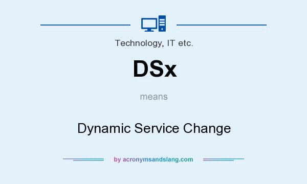 What does DSx mean? It stands for Dynamic Service Change
