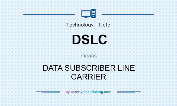 What does DSLC mean? It stands for DATA SUBSCRIBER LINE CARRIER