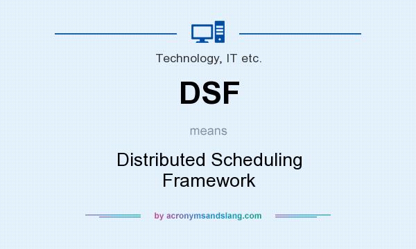 What does DSF mean? It stands for Distributed Scheduling Framework
