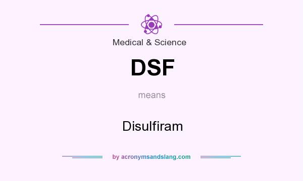 What does DSF mean? It stands for Disulfiram