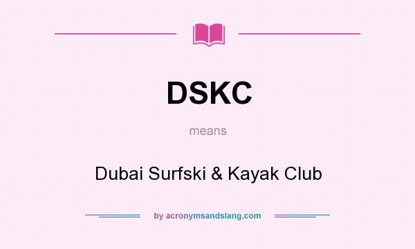 What does DSKC mean? It stands for Dubai Surfski & Kayak Club