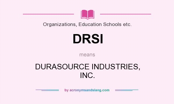 What does DRSI mean? It stands for DURASOURCE INDUSTRIES, INC.
