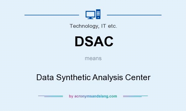 What does DSAC mean? It stands for Data Synthetic Analysis Center