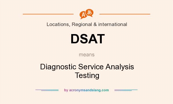What does DSAT mean? It stands for Diagnostic Service Analysis Testing