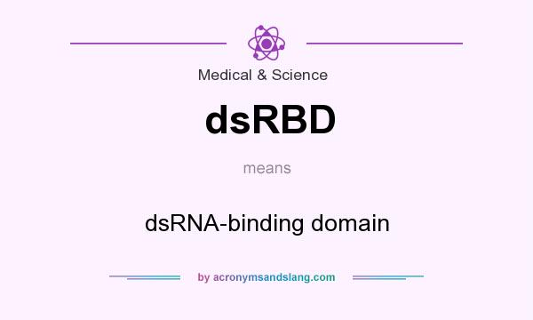 What does dsRBD mean? It stands for dsRNA-binding domain