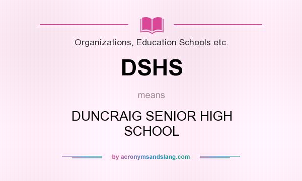 What does DSHS mean? It stands for DUNCRAIG SENIOR HIGH SCHOOL