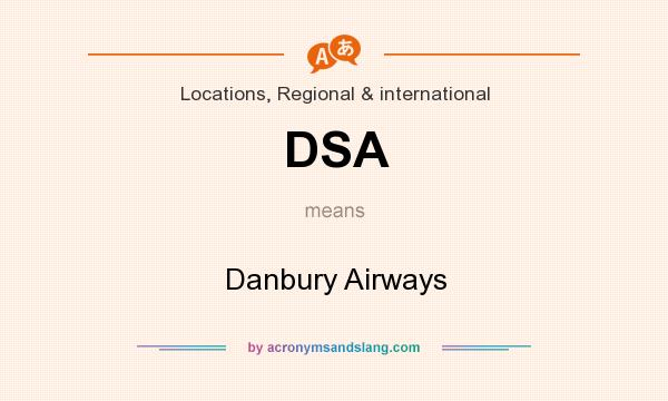 What does DSA mean? It stands for Danbury Airways