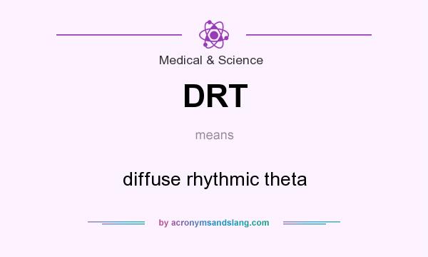What does DRT mean? It stands for diffuse rhythmic theta