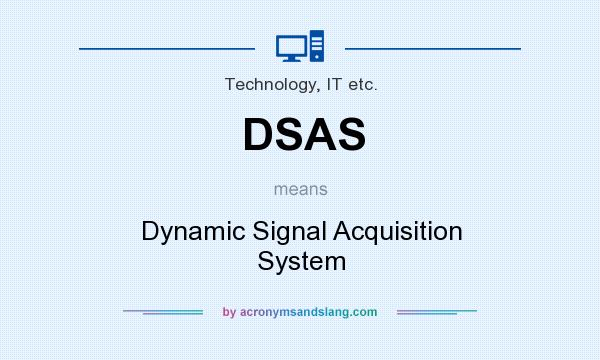 What does DSAS mean? It stands for Dynamic Signal Acquisition System