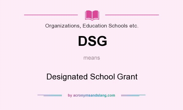 What does DSG mean? It stands for Designated School Grant