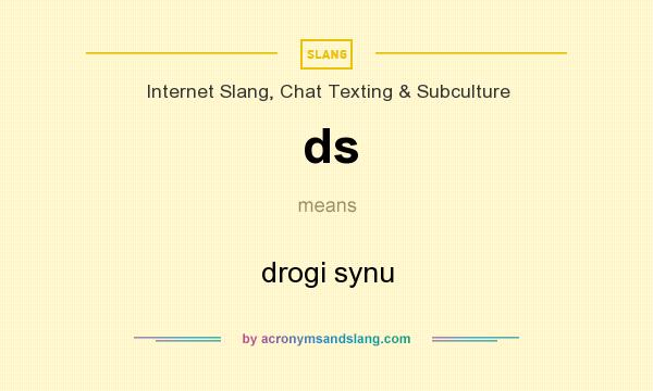 What does ds mean? It stands for drogi synu