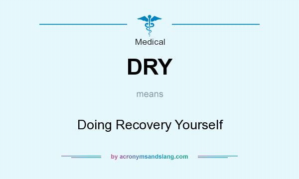 What does DRY mean? It stands for Doing Recovery Yourself