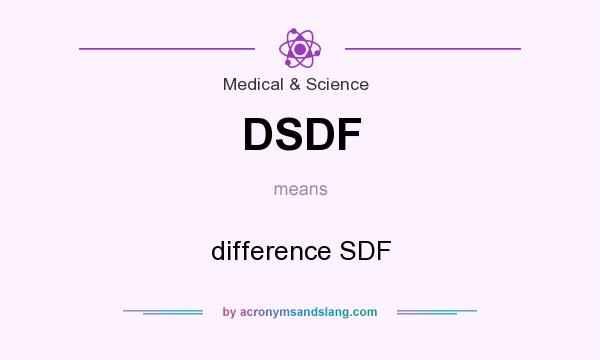 What does DSDF mean? It stands for difference SDF