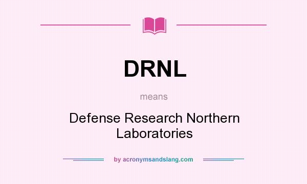 What does DRNL mean? It stands for Defense Research Northern Laboratories