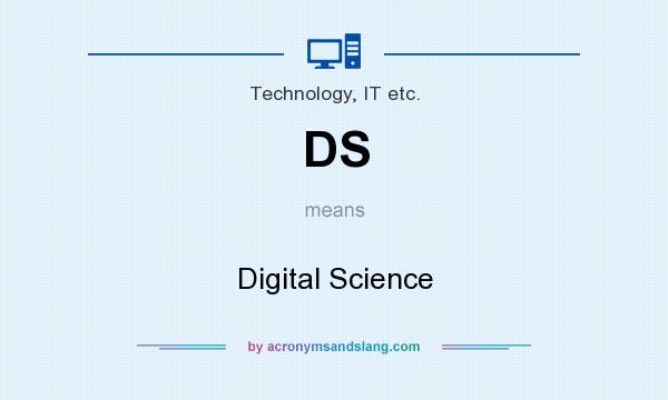 What does DS mean? It stands for Digital Science