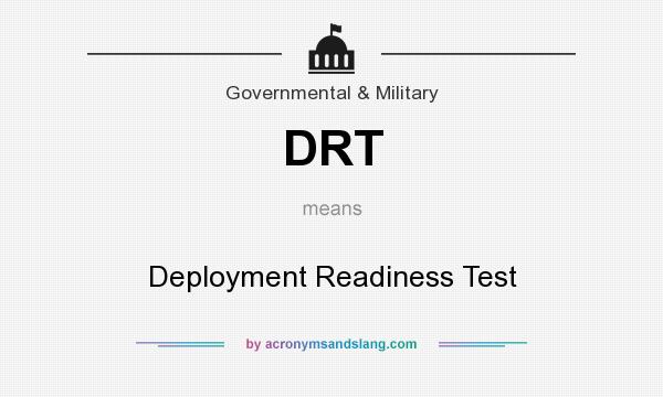What does DRT mean? It stands for Deployment Readiness Test