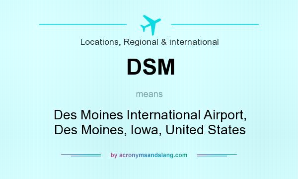 What does DSM mean? It stands for Des Moines International Airport, Des Moines, Iowa, United States