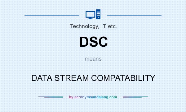 What does DSC mean? It stands for DATA STREAM COMPATABILITY
