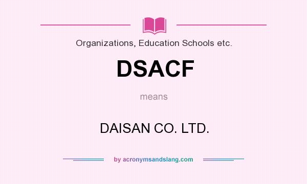 What does DSACF mean? It stands for DAISAN CO. LTD.