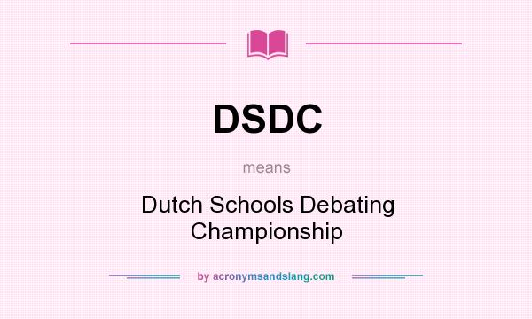 What does DSDC mean? It stands for Dutch Schools Debating Championship