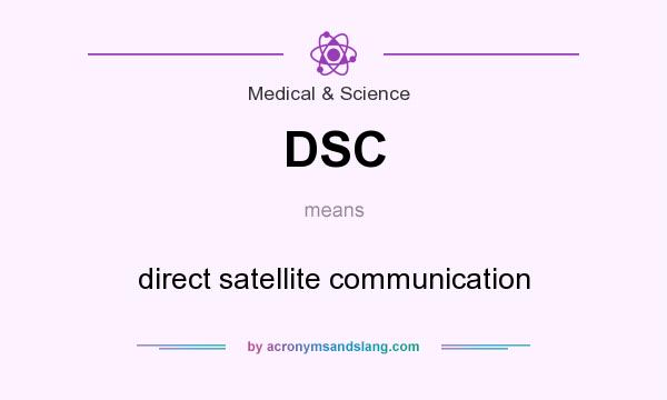 What does DSC mean? It stands for direct satellite communication