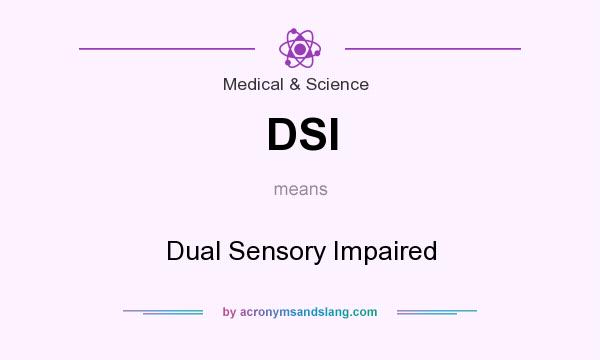 What does DSI mean? It stands for Dual Sensory Impaired