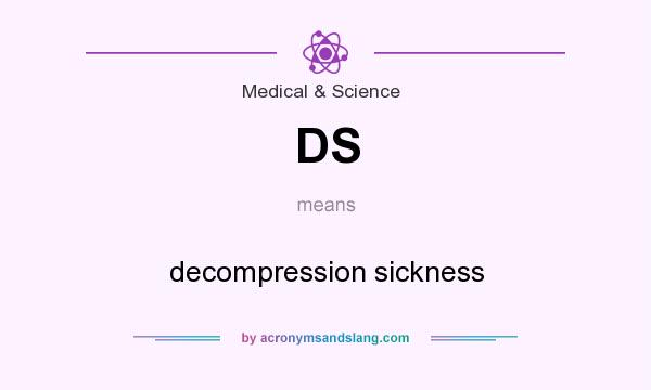 What does DS mean? It stands for decompression sickness