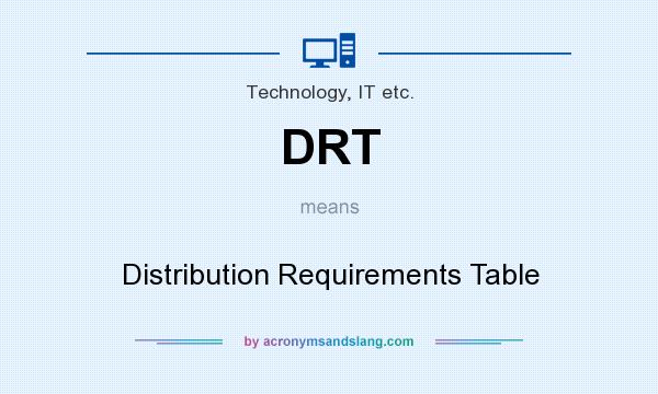 What does DRT mean? It stands for Distribution Requirements Table