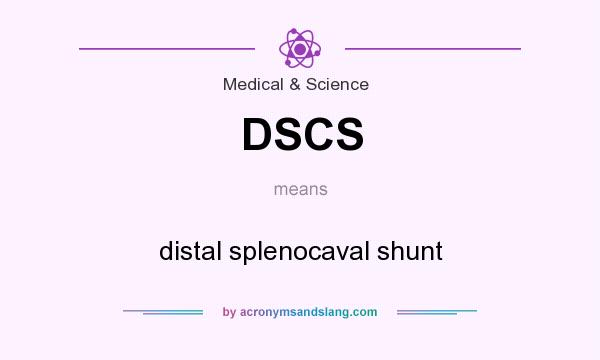 What does DSCS mean? It stands for distal splenocaval shunt