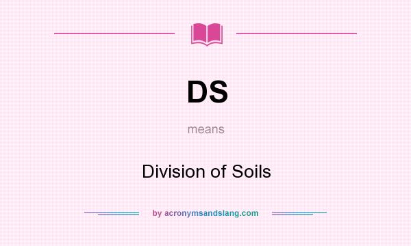 What does DS mean? It stands for Division of Soils