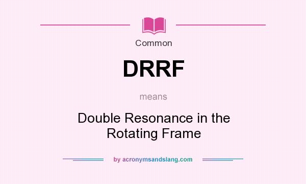 What does DRRF mean? It stands for Double Resonance in the Rotating Frame